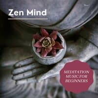 Zen Mind - Meditation Music for Beginners