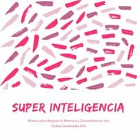 Super Inteligencia: Música para Mejorar la Memoria y Concentracion con Ondas Cerebrales Alfa