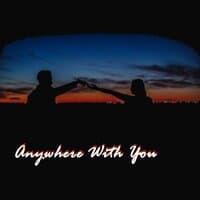 Anywhere With You