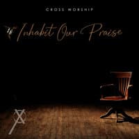 Inhabit Our Praise