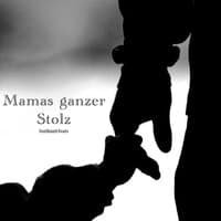 Mamas ganzer Stolz