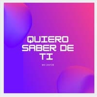 Quiero Saber de Ti