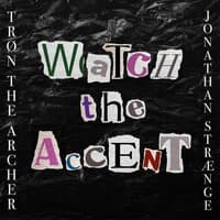 Watch the Accent