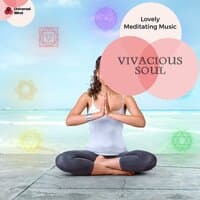 Vivacious Soul - Lovely Meditating Music