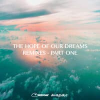 The Hope Of Our Dreams - Remixes - Part One