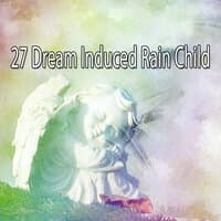 27 Dream Induced Rain Child