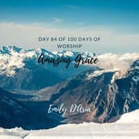 Amazing Grace (Day 84 Of 100 Days Of Worship)