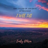 I Will Lift (Day 79 & 80 Of 100 Days Of Worship)