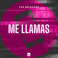 Me llamas