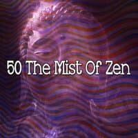 50 The Mist of Zen