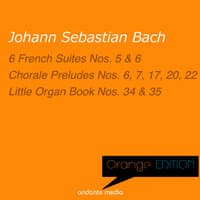 Orange Edition - Bach: 6 French Suites Nos. 5 , 6 & Chorale Preludes