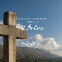 At The Cross (Day 92 Of 100 Days Of Worship)