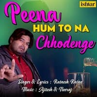 Peena Hum To Na Chhodenge