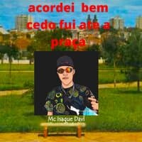 Acordei Bem Cedo Fui Ate a Praça