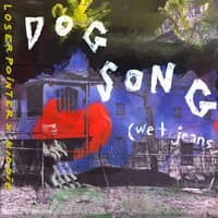 Dog Song (wet jeans)