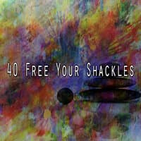 40 Free Your Shackles