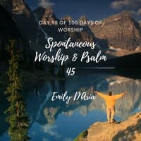 Spontaneous Worship & Psalm 45 (Day 98 Of 100 Days Of Worship)