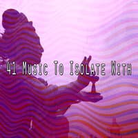 41 Music to Isolate With