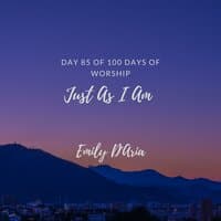 Just As I Am (Day 85 of 100 Days of Worship)