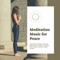 Meditation Music for Peace: Softest Piano Notes, Breathe Deeply, Relax the Mind, Body and Spirit