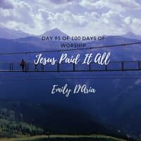 Jesus Paid It All (Day 95 Of 100 Days Of Worship)