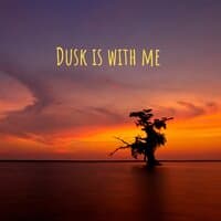 Dusk Is with Me