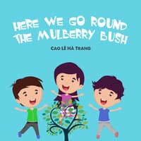 Here We Go Round The Mulberry Bush