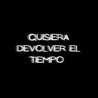 Quiziera Devolver el Tiempo