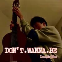 Don't wanna be