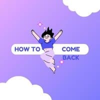 How To Come Back