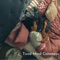 Tired Mind Calmness