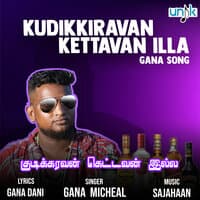 Kudikkiravan Kettavan Illa Gana Song