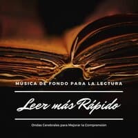 Leer mas Rápido: Música de Fondo para la Lectura, Ondas Cerebrales para Mejorar la Comprensión