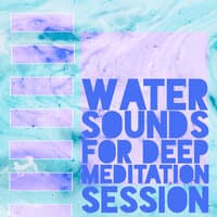 Water Sounds for Deep Meditation Session