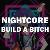 Build A Bitch (Nightcore)