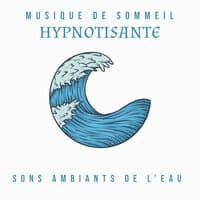 Musique de sommeil hypnotisante: Sons ambiants de l'eau