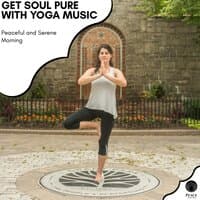 Get Soul Pure With Yoga Music - Peaceful And Serene Morning