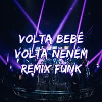 Volta Bebê Volta Neném - Remix Funk