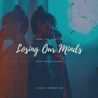 Losing Our Minds