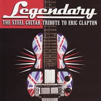 The Steel Guitar Tribute To Eric Clapton: Legendary