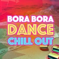 Bora Bora Dance Chill Out