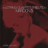 The String Quartet Tribute To Maroon 5: Under Your Skin