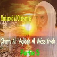 Charh Al 'Aqîdah Al Wâssitiyah, Partie 5