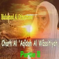 Charh Al 'Aqîdah Al Wâssitiyah, Partie 8