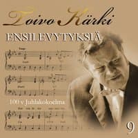 Toivo Kärki - Ensilevytyksiä 100 v juhlakokoelma 9