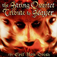 The Evil You Dread: the String Quartet Tribute to Slayer