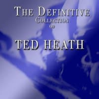 Ted Heath: The Definitive Collection