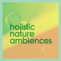 Holistic Nature Ambiences