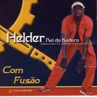 Com fusao - Helder, Rei do kuduro