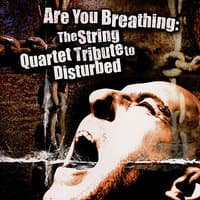 Disturbed, Are You Breathing: The String Quartet Tribute to